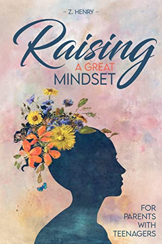 Raising A Great Mindset: For Parents With Teenagers  - Epub + Converted Pdf